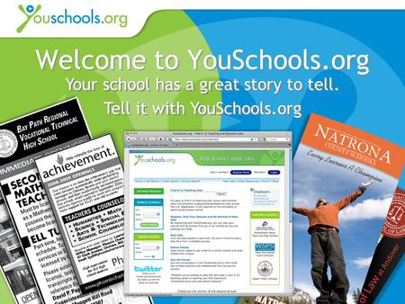 Welcome to YouSchools.org Your school has a great story to tell. Tell it with YouSchools.org Your school has a great story to tell. Tell it with YouSchools.org.