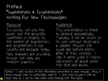 Preface “Euphemisms & Dysphemisms” Writing for New Technologies Purpose To convey not only the power but the absurdity sometimes in regards to the extent.