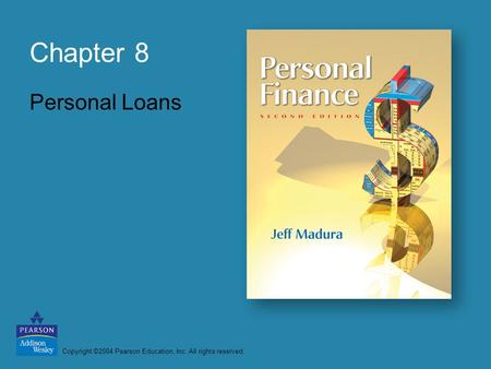 Copyright ©2004 Pearson Education, Inc. All rights reserved. Chapter 8 Personal Loans.