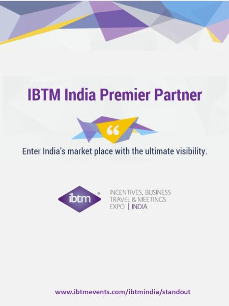 Www.ibtmevents.com/ibtmindia/standout. By advertising your brand alongside a globally recognised event as the Premier Partner, your marketing and PR.