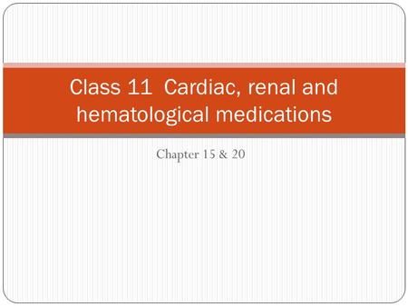 Class 11 Cardiac, renal and hematological medications