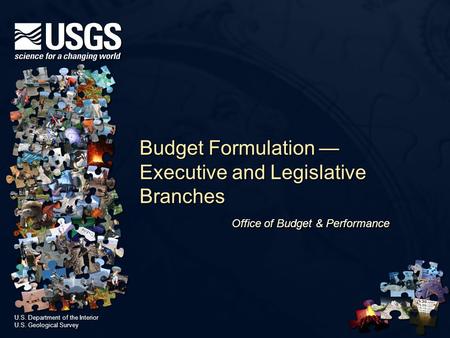 U.S. Department of the Interior U.S. Geological Survey U.S. Department of the Interior U.S. Geological Survey Budget Formulation — Executive and Legislative.