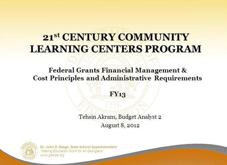 Dr. John D. Barge, State School Superintendent “Making Education Work for All Georgians” www.gadoe.org 21 st CENTURY COMMUNITY LEARNING CENTERS PROGRAM.