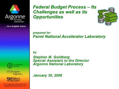 Federal Budget Process – Its Challenges as well as its Opportunities prepared for Fermi National Accelerator Laboratory by Stephen M. Goldberg Special.