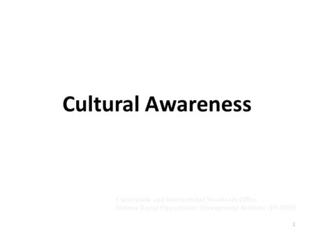 1 Cultural Awareness Curriculum and Instructional Standards Office Defense Equal Opportunity Management Institute (DEOMI)