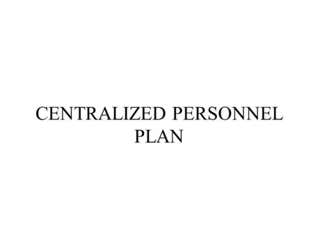 CENTRALIZED PERSONNEL PLAN