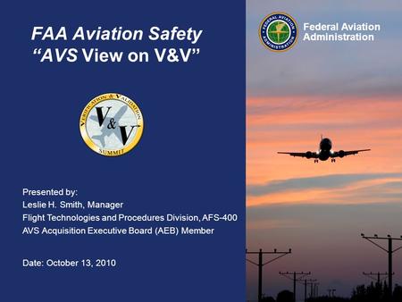 Presented by: Leslie H. Smith, Manager Flight Technologies and Procedures Division, AFS-400 AVS Acquisition Executive Board (AEB) Member Date: October.