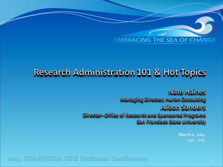 March 11, 2014 1:30 – 2:10 1. Agenda Introduction and Approach1:30 – 1:35 Current Research Administration Landscape1:35 – 1:45 Award Lifecycle - Idea.