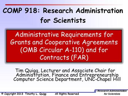 Research Administration for Scientists Tim Quigg, Lecturer and Associate Chair for Administration, Finance and Entrepreneurship Computer Science Department,