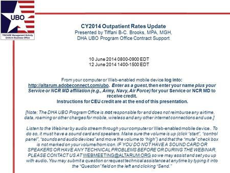 CY2014 Outpatient Rates Update Presented by Tiffani B-C. Brooks, MPA, MGH, DHA UBO Program Office Contract Support From your computer or Web-enabled mobile.
