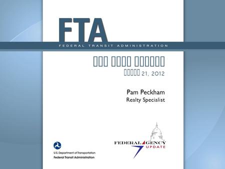 FTA Real Estate March 21, 2012 Pam Peckham Realty Specialist.