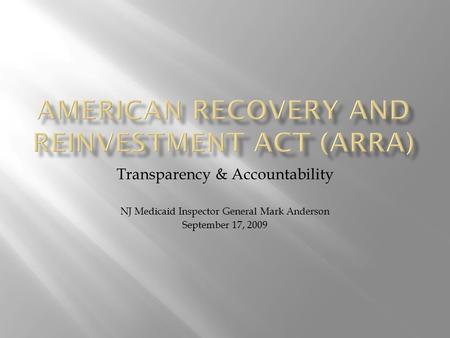 Transparency & Accountability NJ Medicaid Inspector General Mark Anderson September 17, 2009.