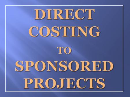 Those costs that can be identified specifically with a particular sponsored project.