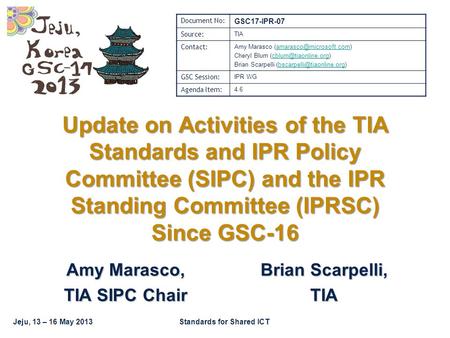 Jeju, 13 – 16 May 2013Standards for Shared ICT Update on Activities of the TIA Standards and IPR Policy Committee (SIPC) and the IPR Standing Committee.