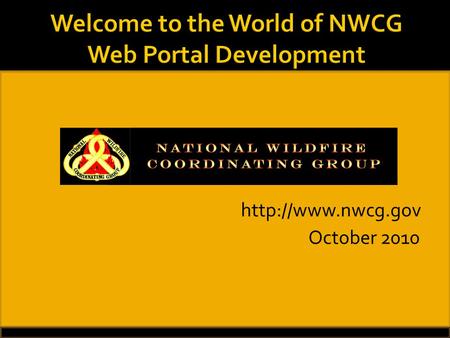 October 2010   A Web Portal recognized as the authoritative source for national interagency wildland fire information is needed to.