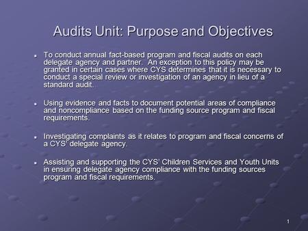 1 To conduct annual fact-based program and fiscal audits on each delegate agency and partner. An exception to this policy may be granted in certain cases.