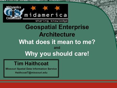 2105 Laurel Bush Road, Suite 200 Bel Air, Maryland 21015 (443) 640-1075  Geospatial Enterprise Architecture What does it mean to me?