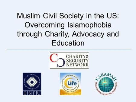 Muslim Civil Society in the US: Overcoming Islamophobia through Charity, Advocacy and Education.