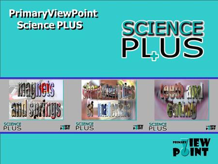 PrimaryViewPoint Science PLUS. Each unit contains 20 Interactive Activities and 40 multiple choice questions in addition to the original information slides.