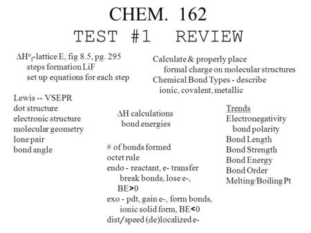 CHEM. 162 TEST #1 REVIEW  H o f -lattice E, fig 8.5, pg. 295 steps formation LiF set up equations for each step Calculate & properly place formal charge.