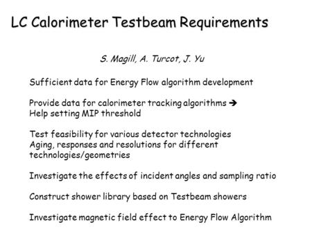 LC Calorimeter Testbeam Requirements Sufficient data for Energy Flow algorithm development Provide data for calorimeter tracking algorithms  Help setting.