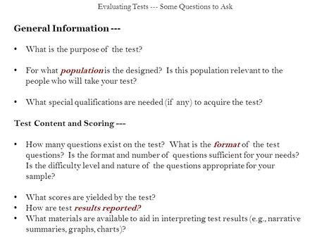 General Information --- What is the purpose of the test? For what population is the designed? Is this population relevant to the people who will take your.