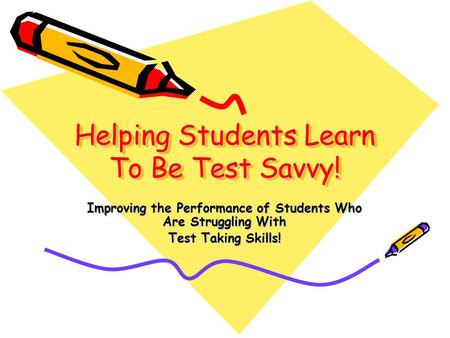 Helping Students Learn To Be Test Savvy! Improving the Performance of Students Who Are Struggling With Test Taking Skills!