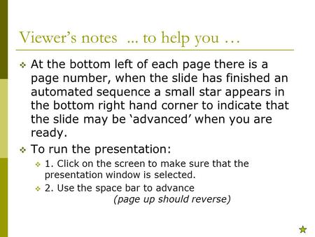 Viewer’s notes... to help you …  At the bottom left of each page there is a page number, when the slide has finished an automated sequence a small star.