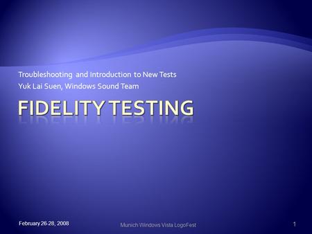 Troubleshooting and Introduction to New Tests Yuk Lai Suen, Windows Sound Team February 26-28, 2008 1 Munich Windows Vista LogoFest.