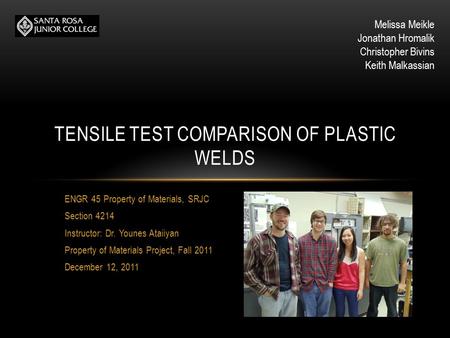 ENGR 45 Property of Materials, SRJC Section 4214 Instructor: Dr. Younes Ataiiyan Property of Materials Project, Fall 2011 December 12, 2011 TENSILE TEST.