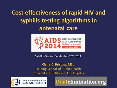 Cost effectiveness of rapid HIV and syphilis testing algorithms in antenatal care Claire C. Bristow, MSc Fielding School of Public Health University of.