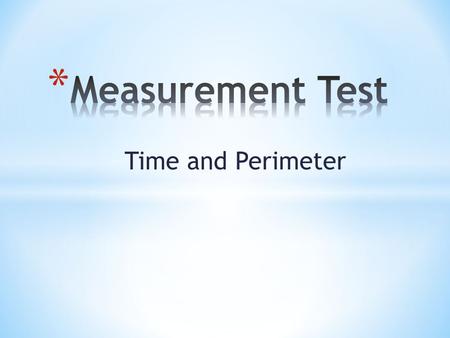 Time and Perimeter. * Can you convert units of measure for time and measurement? * Can you solve problems involving seconds, minutes, and hours? * Can.