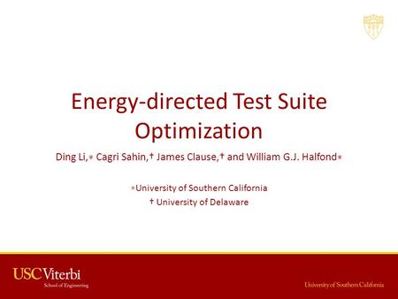 Energy-directed Test Suite Optimization Ding Li, ∗ Cagri Sahin,† James Clause,† and William G.J. Halfond ∗ ∗ University of Southern California † University.