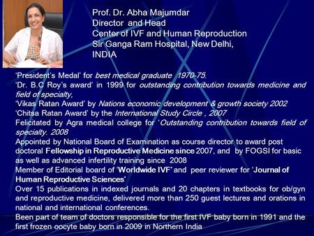 ‘President’s Medal’ for best medical graduate 1970-75. ‘Dr. B.C Roy’s award’ in 1999 for outstanding contribution towards medicine and field of specialty,