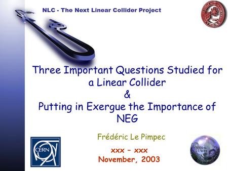 NLC - The Next Linear Collider Project Three Important Questions Studied for a Linear Collider & Putting in Exergue the Importance of NEG xxx – xxx November,