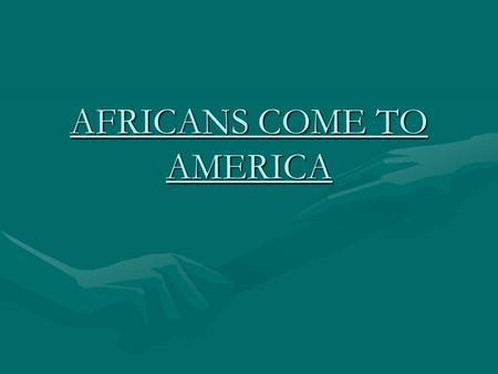 AFRICANS COME TO AMERICA. The first African to come to the Americas is believed to be Juan Canaries, who was a free black crew member on Columbus’s first.