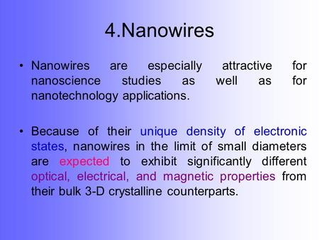 4.Nanowires Nanowires are especially attractive for nanoscience studies as well as for nanotechnology applications. Because of their unique density of.