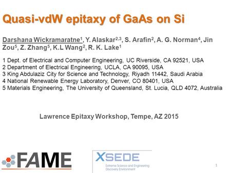 Quasi-vdW epitaxy of GaAs on Si Darshana Wickramaratne 1, Y. Alaskar 2,3, S. Arafin 2, A. G. Norman 4, Jin Zou 5, Z. Zhang 5, K.L Wang 2, R. K. Lake 1.