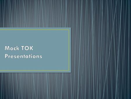 As TOK students, you will be able to look at the process of knowing, instead of merely acquiring new knowledge as you do in your other classes. TOK is.