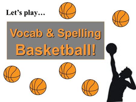 Let’s play… Vocab & Spelling Basketball!. DEF: Suspicious of others’ motives POS? Adjective Trick? If you sin, others might be suspicious cynical.