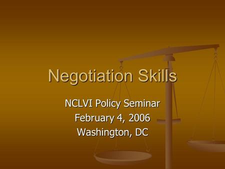 Negotiation Skills NCLVI Policy Seminar February 4, 2006 Washington, DC.