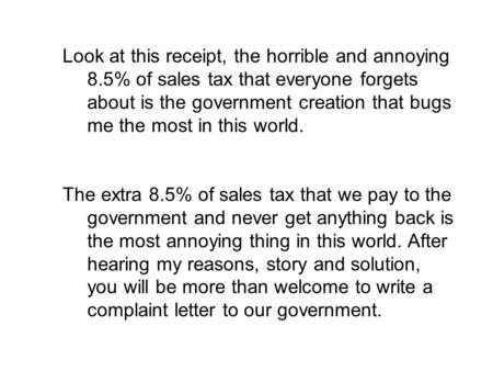 Look at this receipt, the horrible and annoying 8.5% of sales tax that everyone forgets about is the government creation that bugs me the most in this.