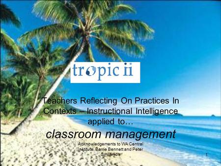 Teachers Reflecting On Practices In Contexts – Instructional Intelligence applied to… classroom management Acknowledgements to WA Central Institute, Barrie.