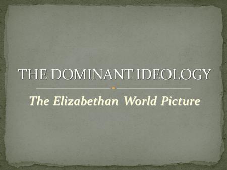 The Elizabethan World Picture. Many have written about a shared cultural and cosmological view of order during the Elizabethan period: Tillyard’s Elizabethan.