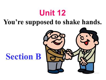 You’re supposed to shake hands.