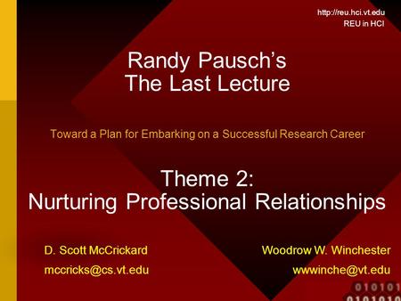 REU in HCI Randy Pausch’s The Last Lecture Toward a Plan for Embarking on a Successful Research Career Theme 2: Nurturing Professional.