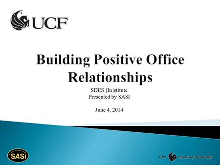 SDES [In]stitute Presented by SASI June 4, 2014.  Benefits of a positive work environment  Teamwork and collaboration  Communication.