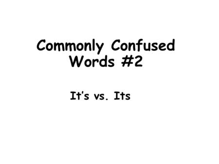 Commonly Confused Words #2 It’s vs. Its. Definitions: It’s- contraction for it is Ex. It’s my favorite movie. Its – possessive form of it Ex. Its hair.