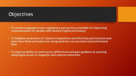 Objectives To review Language Access regulations and services available for improving communication for people with limited English proficiency To heighten.