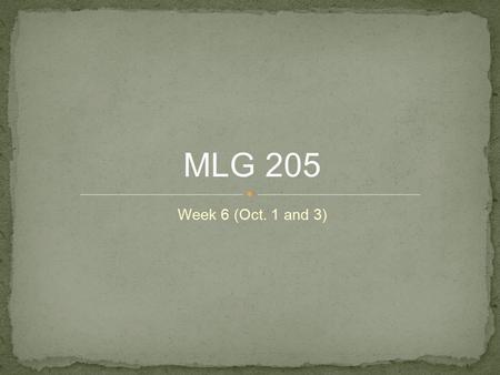 Week 6 (Oct. 1 and 3) MLG 205. ● Use your planner to write down your study plans for this week ● Return APA Classwork ● I will return Portfolios by Friday.